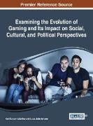 Examining the Evolution of Gaming and Its Impact on Social, Cultural, and Political Perspectives