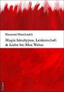 Magie Idealtypus, Leidenschaft & Liebe bei Max Weber