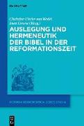 Auslegung und Hermeneutik der Bibel in der Reformationszeit