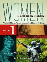 Women in American History [4 Volumes]: A Social, Political, and Cultural Encyclopedia and Document Collection