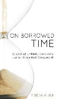On Borrowed Time: Stories of Unlikely Survivors and the Grace That Conquers All