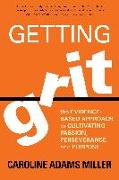 Getting Grit: The Evidence-Based Approach to Cultivating Passion, Perseverance, and Purpose