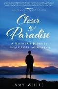 Closer to Paradise: A Mother's Journey through Crisis and Healing