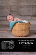 The Friedman Archives Guide to Sony's A6300 (B&w Edition)