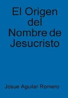 El Origen del Nombre de Jesucristo