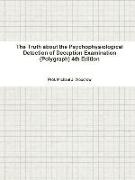 The Truth about the Psychophysiological Detection of Deception Examination (Polygraph) 4th Edition