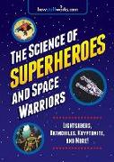 The Science of Superheroes and Space Warriors: Lightsabers, Batmobiles, Kryptonite, and More!