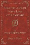 Selections From Point Lace and Diamonds (Classic Reprint)