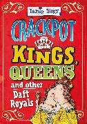 Barmy Biogs: Crackpot Kings, Queens & other Daft Royals