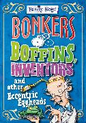 Barmy Biogs: Bonkers Boffins, Inventors & other Eccentric Eggheads