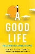 A Good Life: Philosophy from Cradle to Grave