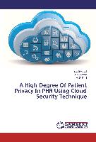 A High Degree Of Patient Privacy In PHR Using Cloud Security Technique