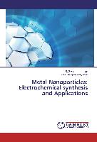 Metal Nanoparticles: Electrochemical synthesis and Applications