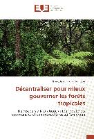 Décentraliser pour mieux gouverner les forêts tropicales