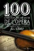 100 coses que has de saber de l'òpera : Mites i llegendes de l'espectacle més gran de tots els temps