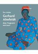 Der Maler Gerhard Ahnfeldt - dem Vergessen entrissen