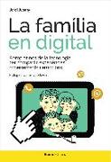 La família en digital : Apropiar-nos de la tecnologia per compartir experiències, coneixements i emocions