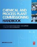 Chemical and Process Plant Commissioning Handbook: A Practical Guide to Plant System and Equipment Installation and Commissioning