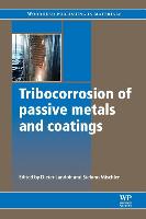 Tribocorrosion of Passive Metals and Coatings