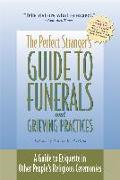 The Perfect Stranger's Guide to Funerals and Grieving Practices