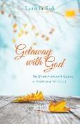 Getaway with God - The Everywoman`s Guide to Personal Retreat