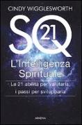 SQ21. L'intelligenza spirituale. Le 21 abilità per valutarla, i passi per svilupparla