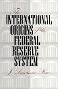 The International Origins of the Federal Reserve System