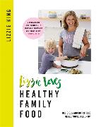 Lizzie Loves Healthy: Family Food: Delicious and Nutritious Meals You'll All Enjoy