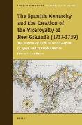 The Spanish Monarchy and the Creation of the Viceroyalty of New Granada (1717-1739): The Politics of Early Bourbon Reform in Spain and Spanish America