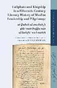 Caliphate and Kingship in a Fifteenth-Century Literary History of Muslim Leadership and Pilgrimage: Al-&#7694,ahab Al-Masb&#363,k F&#299, &#7695,ikr M