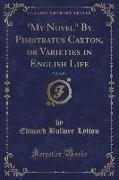 "My Novel" By Pisistratus Caxton, or Varieties in English Life, Vol. 2 of 4 (Classic Reprint)