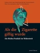 Als die Zigarette giftig wurde: Ein Risiko-Produkt im Widerstreit