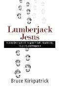 Lumberjack Jesus: How to Develop Faith Despite Pitfalls, Roadblocks, Stupidity, and Prejudice