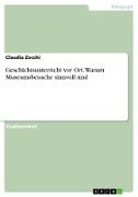 Geschichtsunterricht vor Ort. Warum Museumsbesuche sinnvoll sind