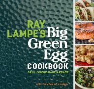 Ray Lampe's Big Green Egg Cookbook