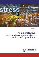 Neuroprotective mechanisms against stress and related problems