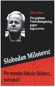 Wer Ermordete Slobodan Milosevic... Und Warum?: Der Geplante Vernichtungskrieg Gegen Jugoslawien