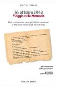 16 ottobre 1943. Viaggio nella memoria. Voci, testimonianze e immagini del rastrellamento e della deportazione degli ebrei a Roma