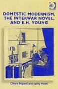 Domestic Modernism, the Interwar Novel, and E.H. Young