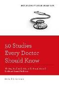 50 Studies Every Doctor Should Know: The Key Studies That Form the Foundation of Evidence Based Medicine (Revised)