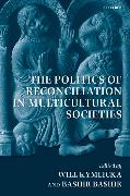 The Politics of Reconciliation in Multicultural Societies