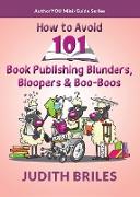 How to Avoid 101 Book Publishing Blunders, Bloopers & Boo-Boos
