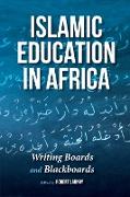 Islamic Education in Africa: Writing Boards and Blackboards