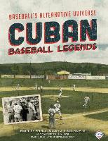 Cuban Baseball Legends: Baseball's Alternative Universe