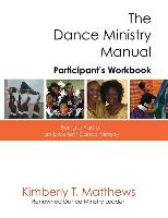 The Dance Ministry Manual - Participant's Workbook: Being a Part of an Excellent Dance Ministry