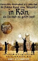 Erstaunlich, erschreckend und unfassbar: 56 Fakten rund ums Mittelalter in Köln, die Du noch nie gehört hast!