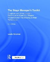 The Stage Manager's Toolkit: Templates and Communication Techniques to Guide Your Theatre Production from First Meeting to Final Performance