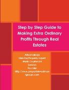 Step by Step Guide to Making Extra Ordinary Profits Through Real Estates