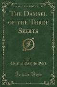 The Damsel of the Three Skirts (Classic Reprint)