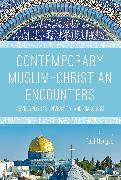 Contemporary Muslim-Christian Encounters: Developments, Diversity and Dialogues